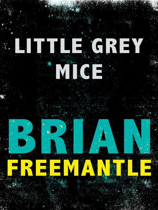 Title details for Little Grey Mice by Brian Freemantle - Available
